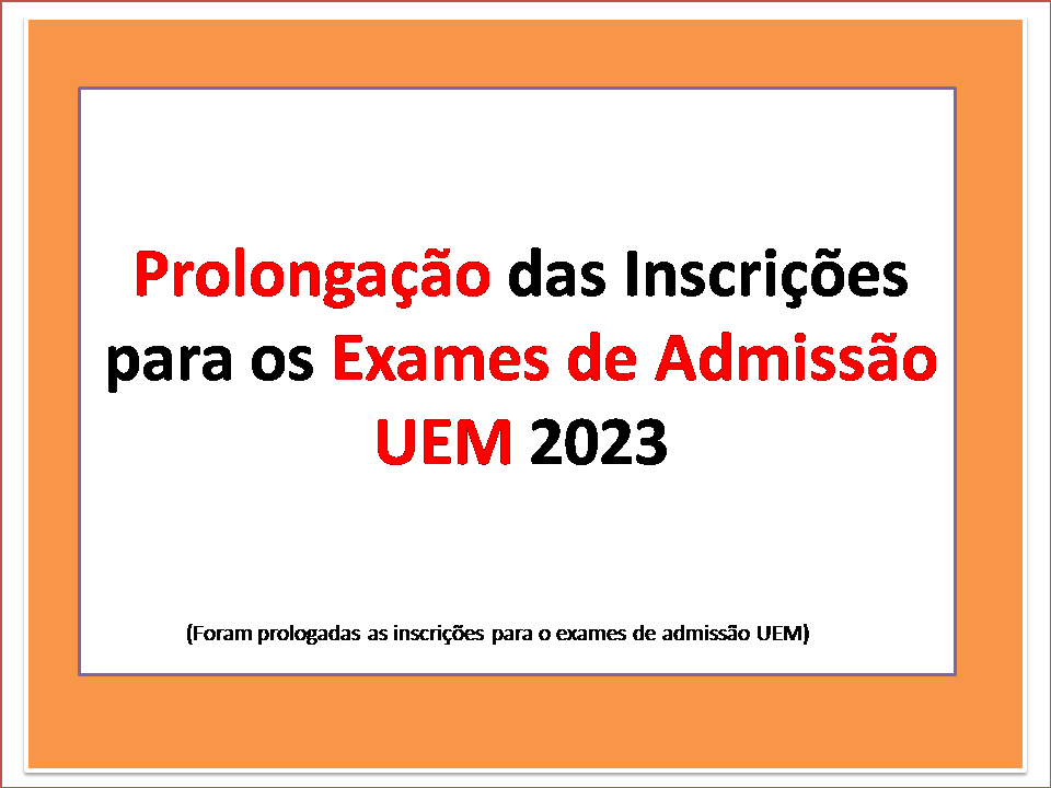 Prolongação das Inscrições para os Exames de Admissão UEM 2023