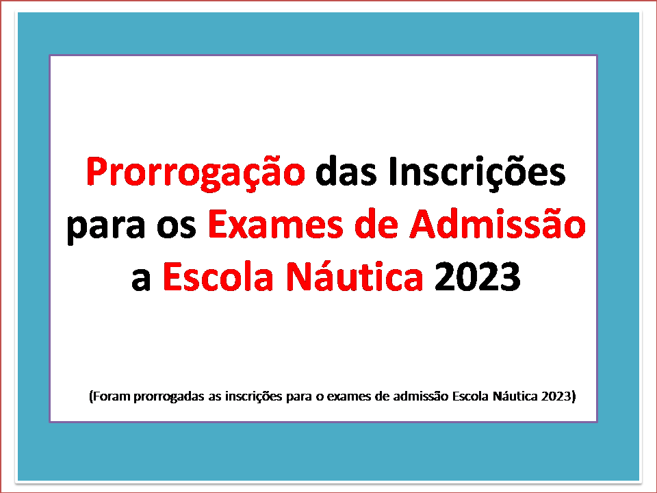 Prorrogação Da Inscrição Para Os Exames De Admissão A Escola Náutica 2023 Embuscadosaber 2133