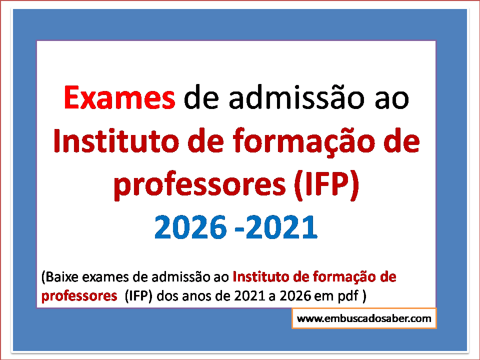 Exames de admissão ao IFP 2026 ,2025 ,2024 ,2023 ,2022 e 2021 em pdf