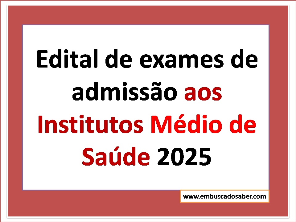 Edital de exames de admissão aos Institutos Médio de Saúde 2025