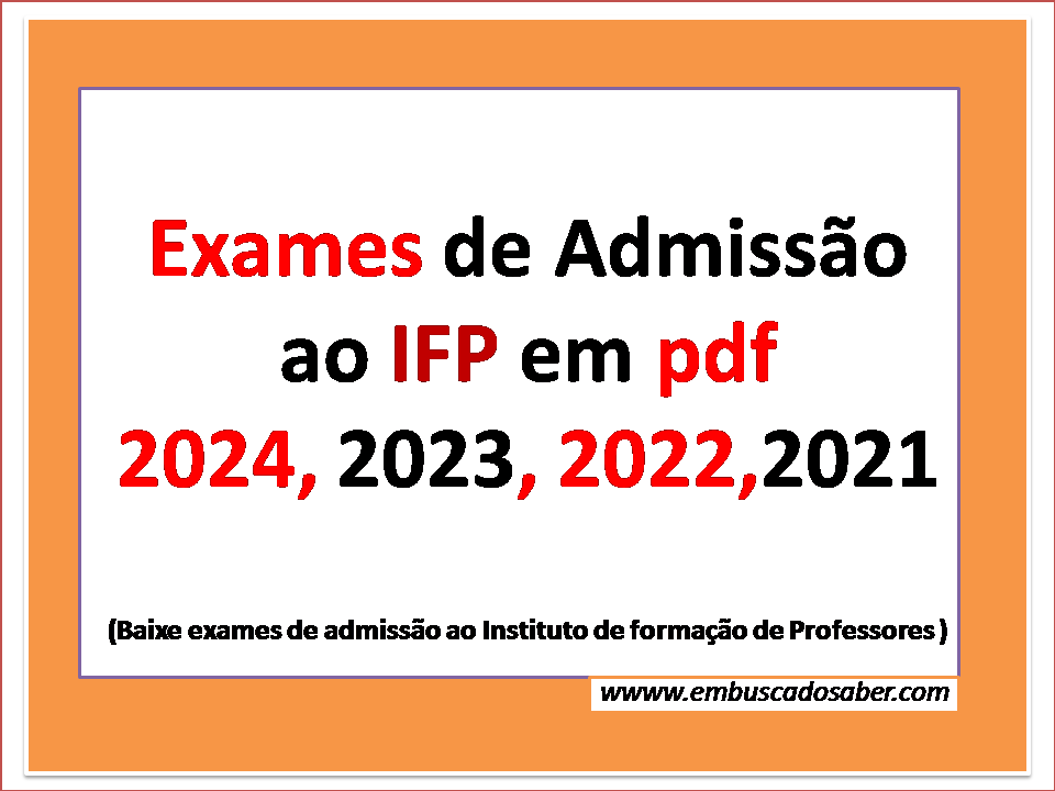 Exames de Admissão ao IFP em pdf 2024, 2023, 2022,2021