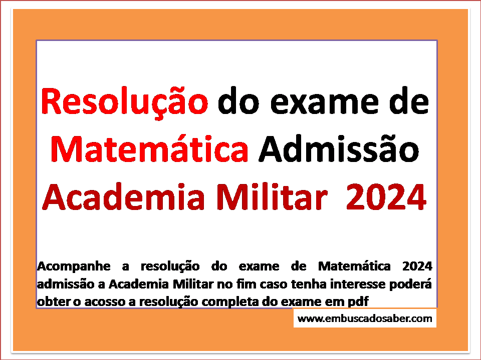 Resolução dos exames de Matemática de Admissão a Academia Militar 2024
