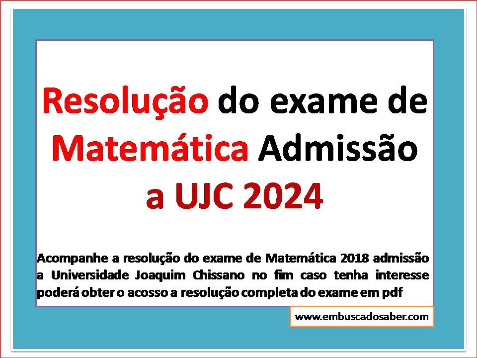 Resolução do exame de Matemática admissão UJC 2024