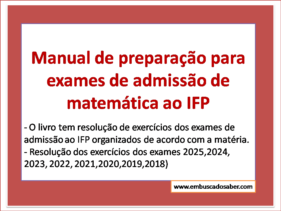 Manual de preparação para exames de admissão de matemática ao IFP para o ano lectivo de 2025