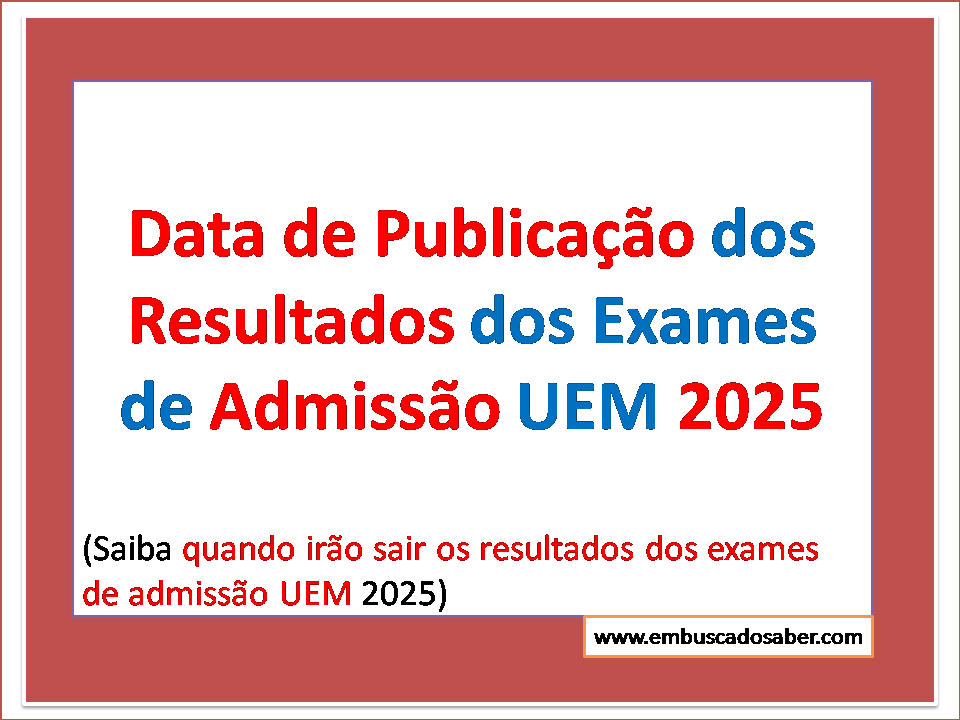 Quando irão sair os resultados dos exames de admissão UEM 2025