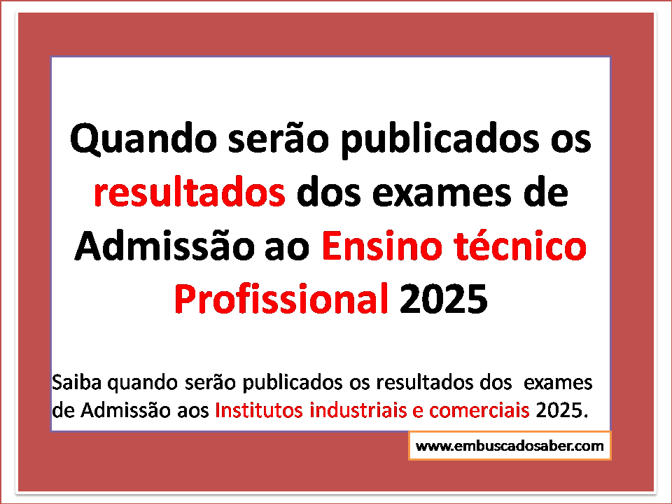 Quando serão publicados os resultados dos exames de Admissão ao Ensino técnico Profissional 2025