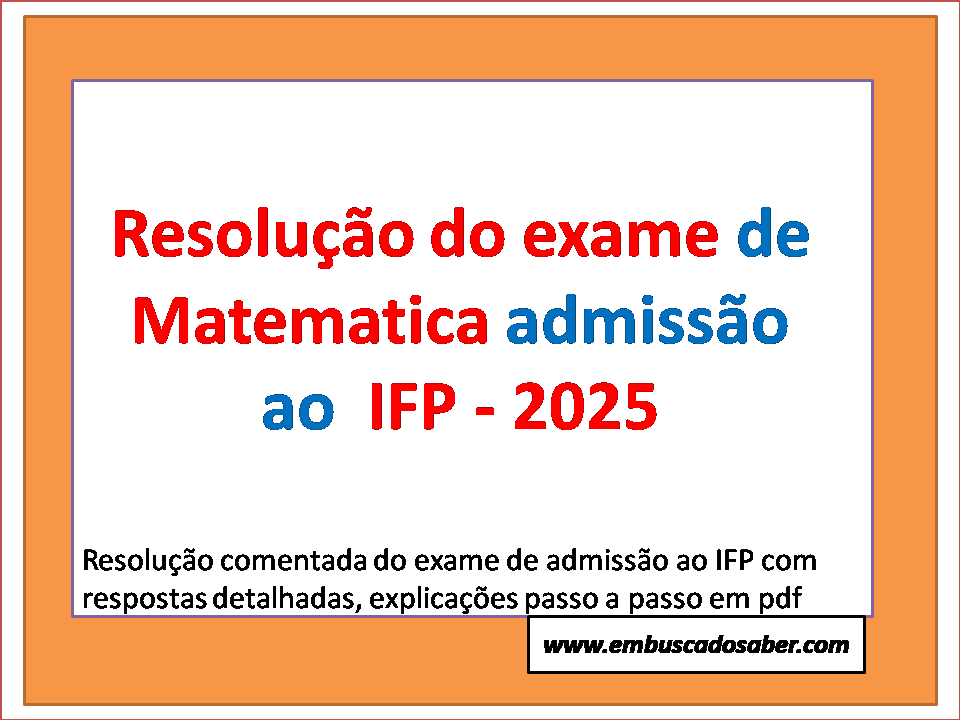 Resolução do Matemática Admissão ao IFP para o ano lectivo de 2025